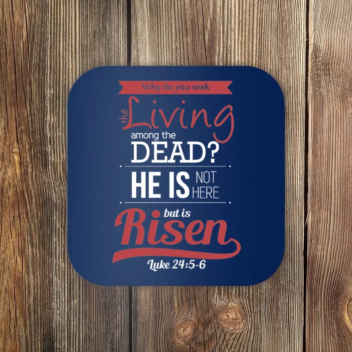 Seek Living Among Dead He Is Risen Jesus Coaster