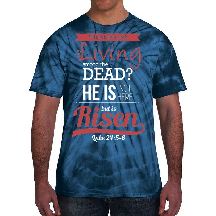 Seek Living Among Dead He Is Risen Jesus Tie-Dye T-Shirt