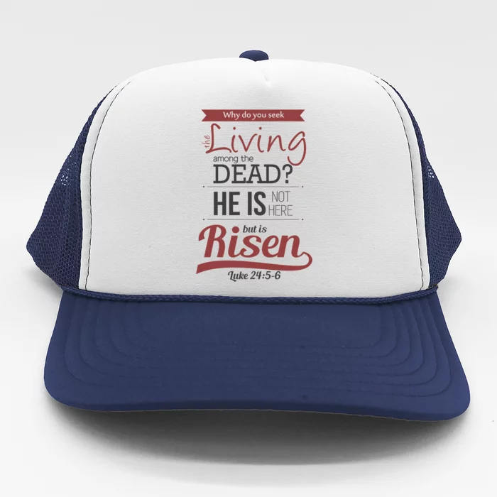 Seek Living Among Dead He Is Risen Jesus Trucker Hat