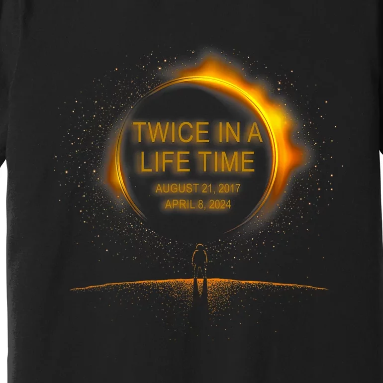 Solar Eclipse Funny Twice In Lifetime 2024 Solar Eclipse Premium T-Shirt