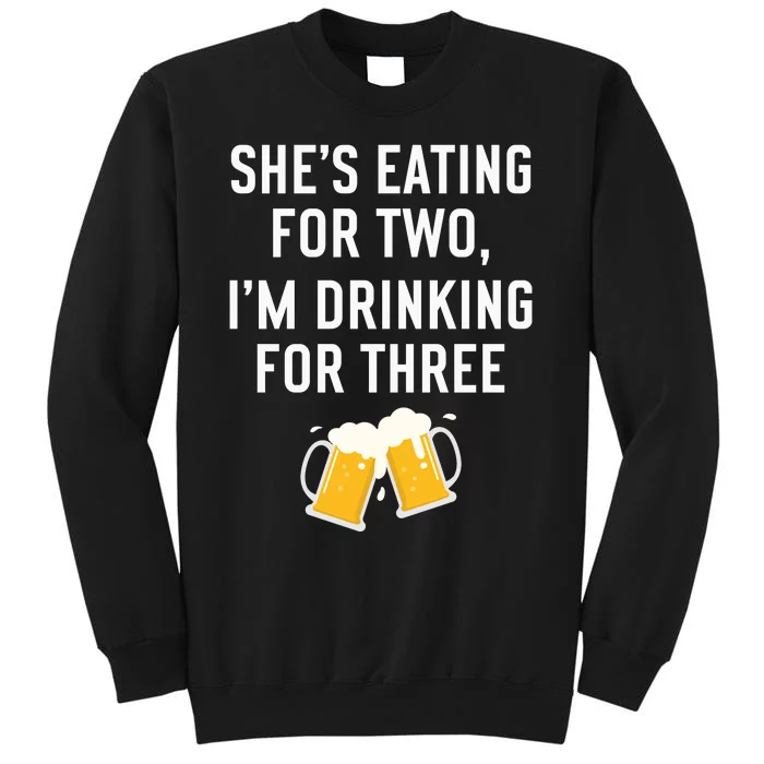 She’s Eating For Two, I’m Drinking For Three New Father Tall Sweatshirt