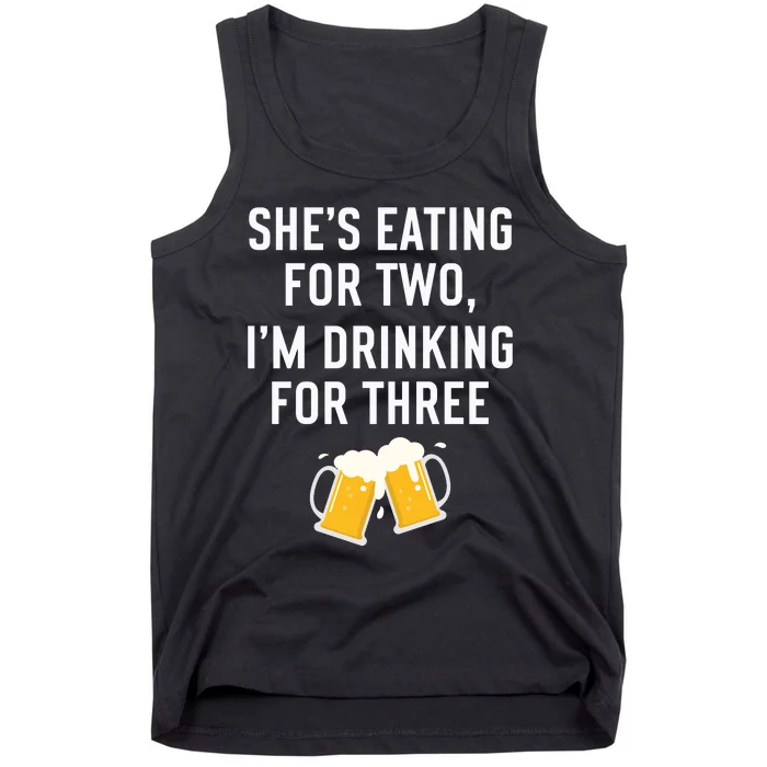 She’s Eating For Two, I’m Drinking For Three New Father Tank Top