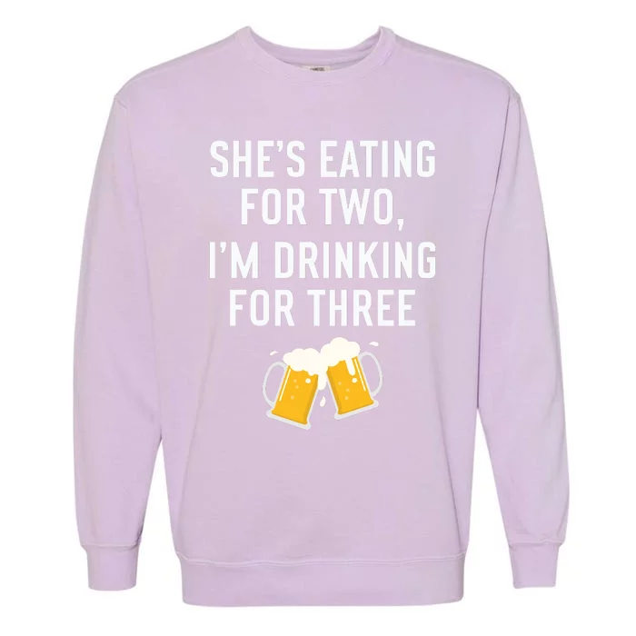 She’s Eating For Two, I’m Drinking For Three New Father Garment-Dyed Sweatshirt