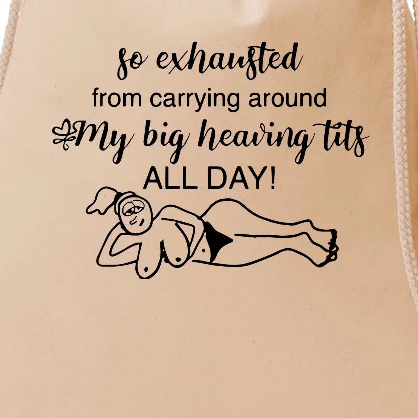 So Exhausted From Carrying Around My Big Heaving Tits All Day Drawstring Bag