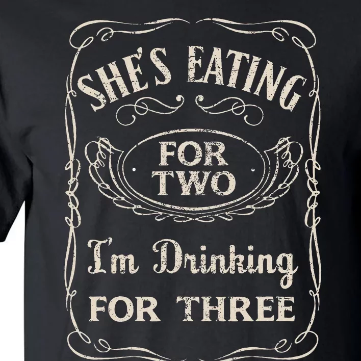 Shes Eating For Two Im Drinking For Three Tall T-Shirt