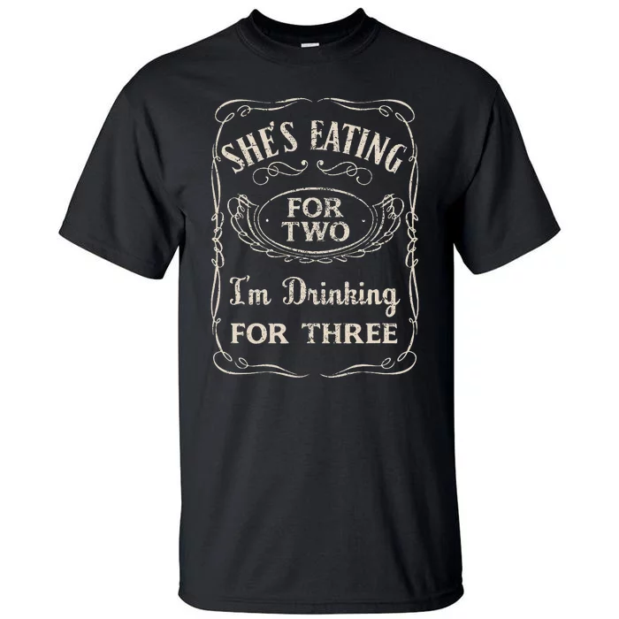 Shes Eating For Two Im Drinking For Three Tall T-Shirt