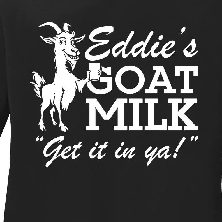 Section10 EddieS Goat Milk Get It In Ya Ladies Long Sleeve Shirt