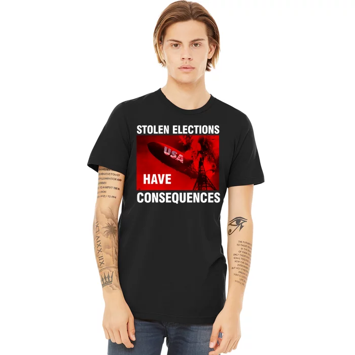 Stolen Elections Have Consequences Premium T-Shirt