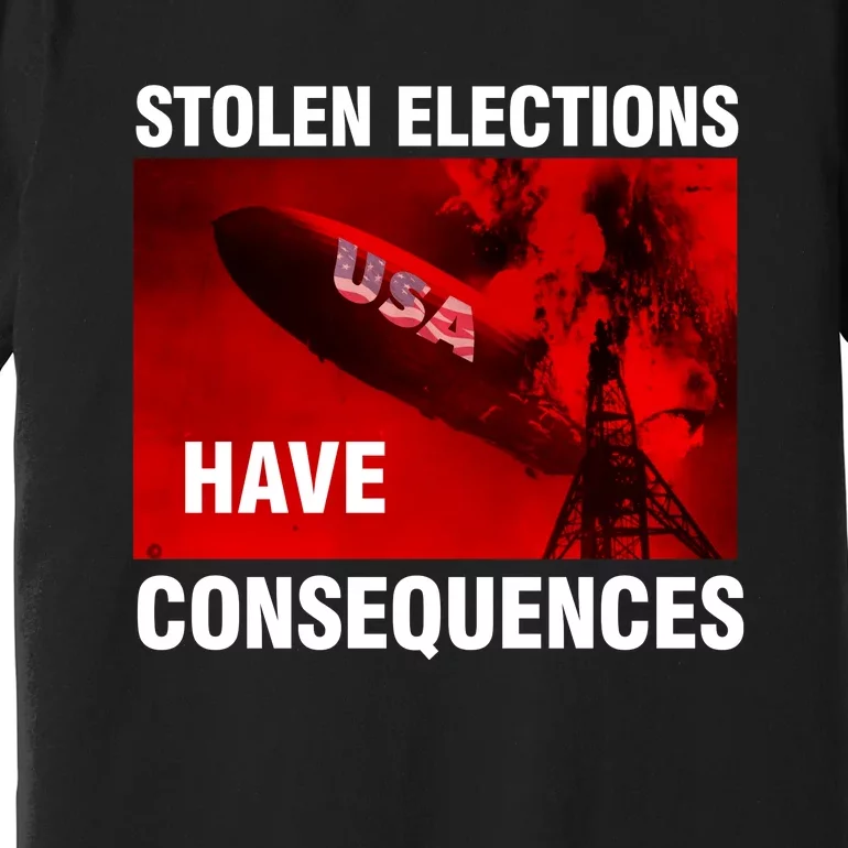 Stolen Elections Have Consequences Premium T-Shirt