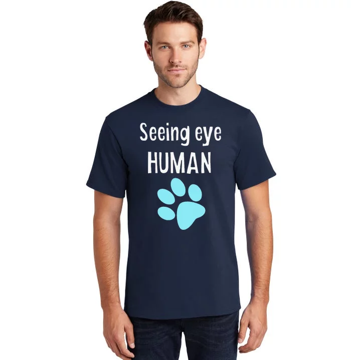 Seeing Eye Human Funny Dog Owner Tall T-Shirt