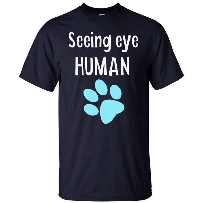 Seeing Eye Human Funny Dog Owner Tall T-Shirt