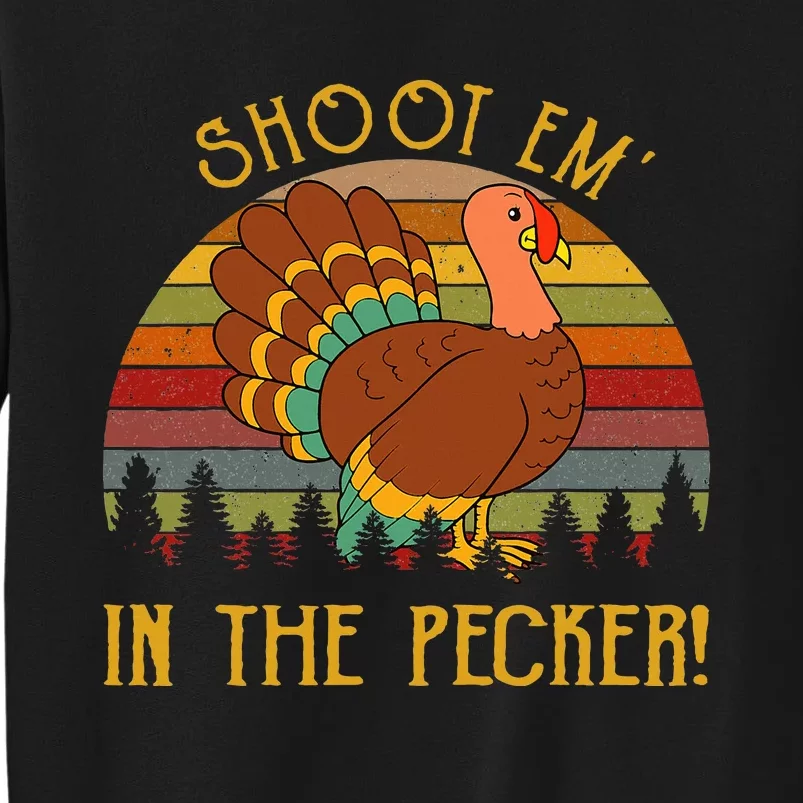 Shoot Em' In The Pecker Turkey Hunting Thanksgiving Tall Sweatshirt