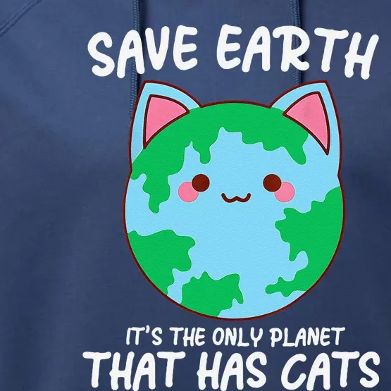 Save Earth ItS The Only Planet That Has Cats Earth Day Performance Fleece Hoodie