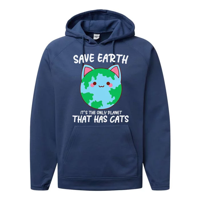 Save Earth ItS The Only Planet That Has Cats Earth Day Performance Fleece Hoodie