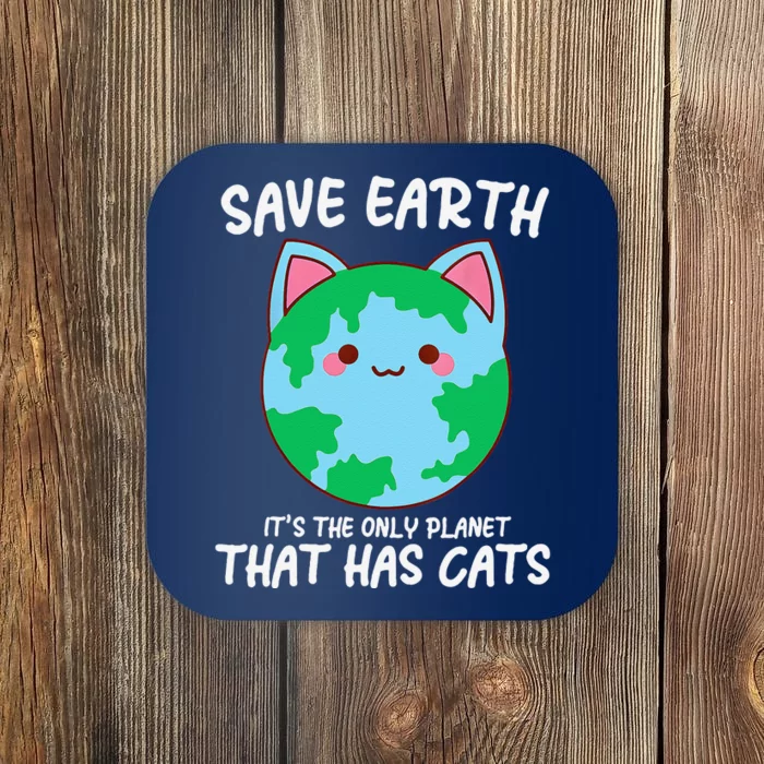 Save Earth ItS The Only Planet That Has Cats Earth Day Coaster