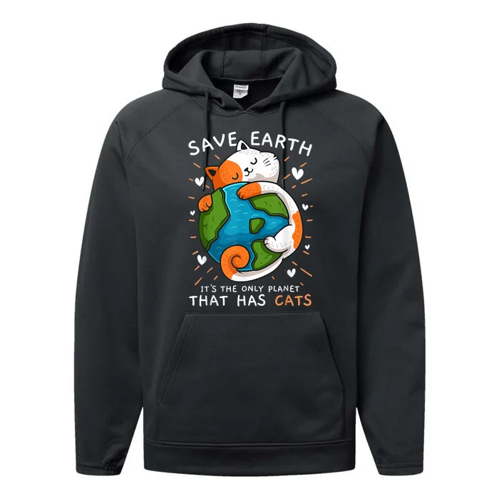 Save Earth ItS The Only Planet That Has Cats Earth Day Performance Fleece Hoodie