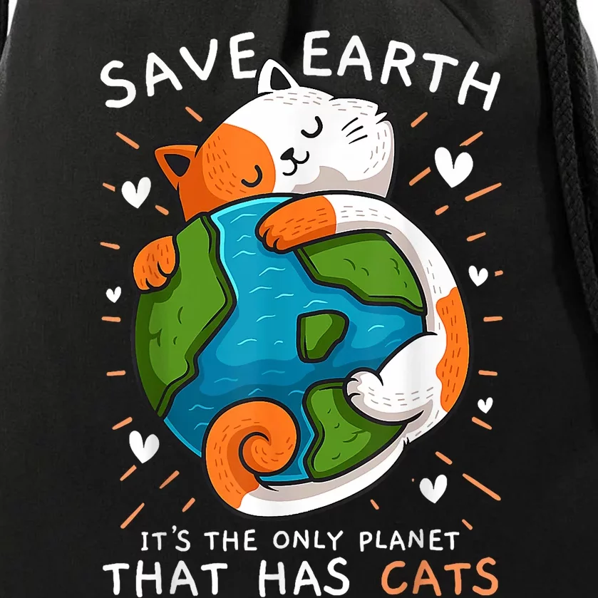 Save Earth ItS The Only Planet That Has Cats Earth Day Drawstring Bag