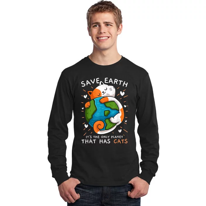 Save Earth ItS The Only Planet That Has Cats Earth Day Tall Long Sleeve T-Shirt