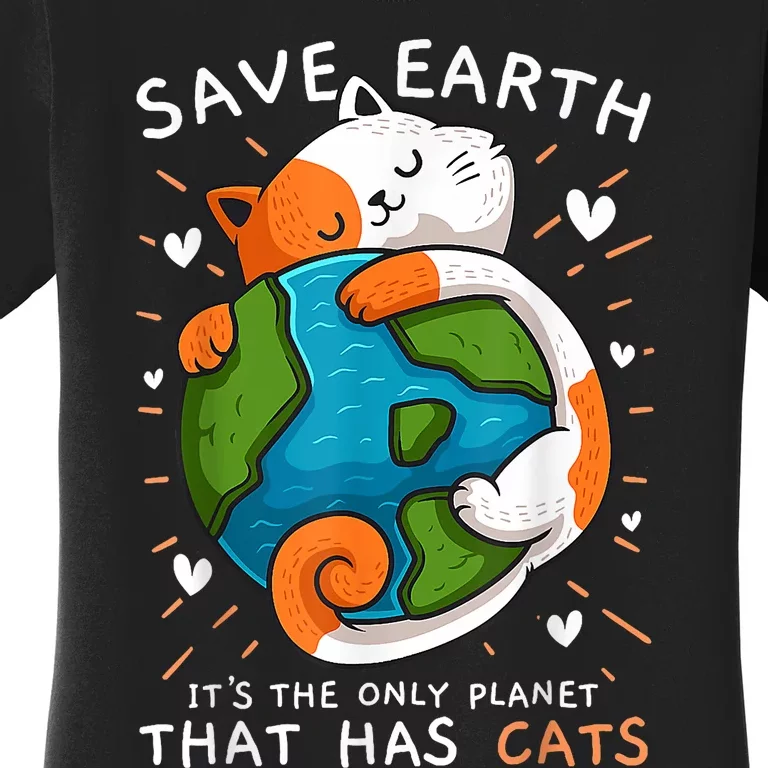 Save Earth ItS The Only Planet That Has Cats Earth Day Women's T-Shirt