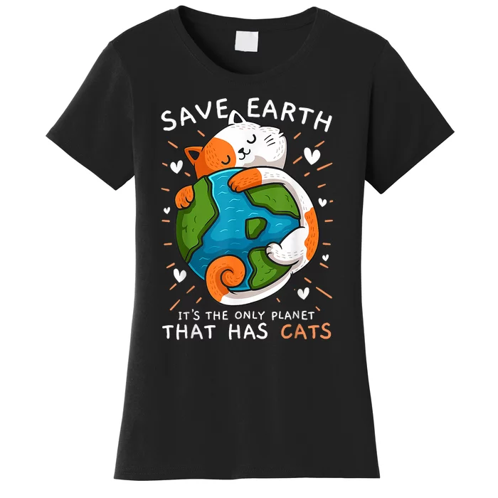 Save Earth ItS The Only Planet That Has Cats Earth Day Women's T-Shirt