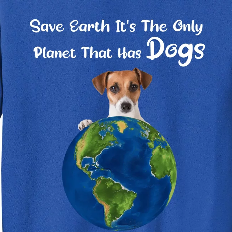 Save Earth Its The Only Planet That Has Dogs Earth Day Gift Sweatshirt