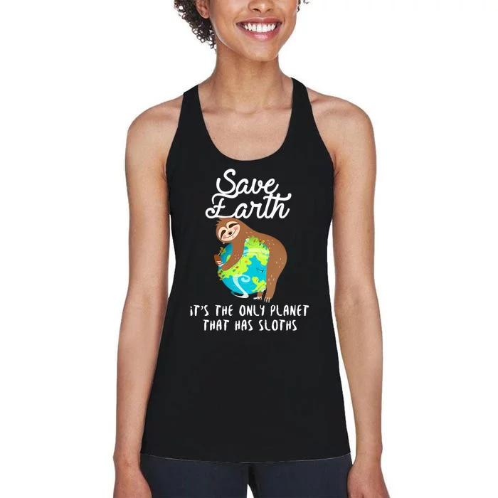 Save Earth ItS The Only Planet That Has Sloths Earth Day Women's Racerback Tank