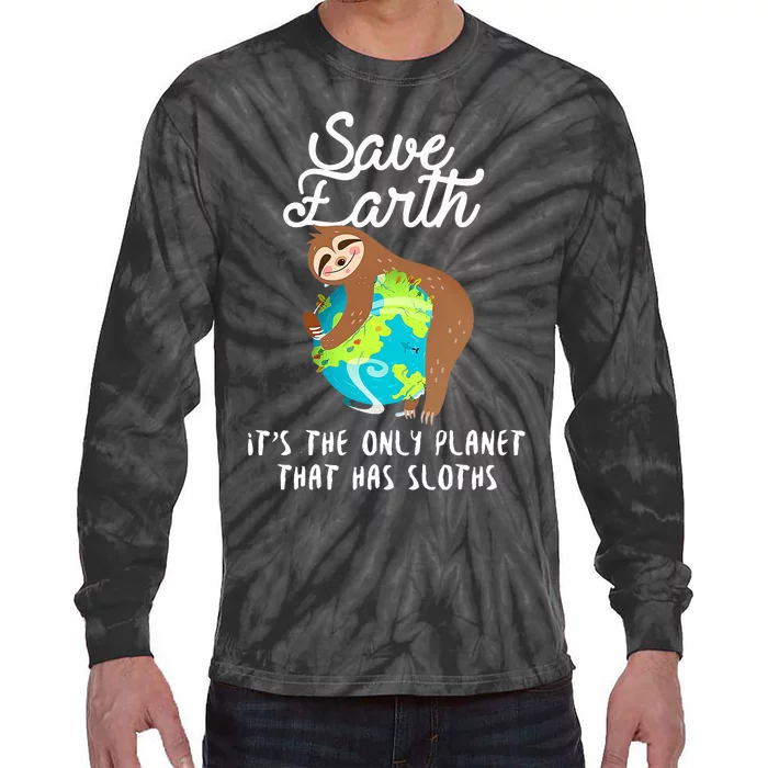 Save Earth ItS The Only Planet That Has Sloths Earth Day Tie-Dye Long Sleeve Shirt