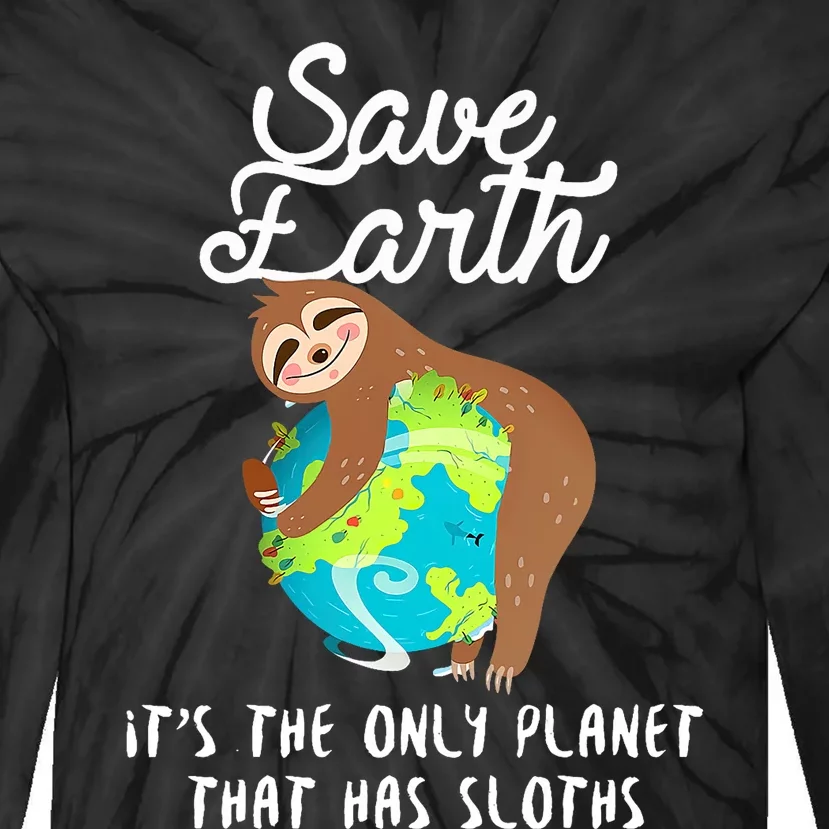 Save Earth ItS The Only Planet That Has Sloths Earth Day Tie-Dye Long Sleeve Shirt