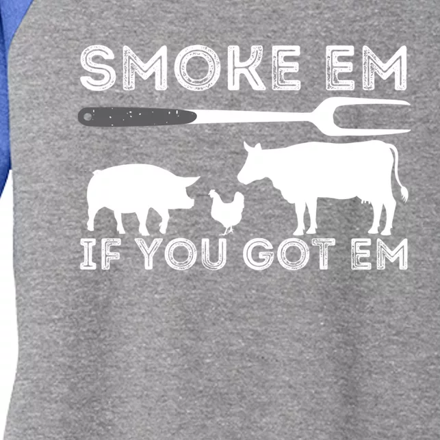 Smoke Em If You Got Em Funny Bbq Smoker Barbecue Grilling Meaningful Gift Women's Tri-Blend 3/4-Sleeve Raglan Shirt