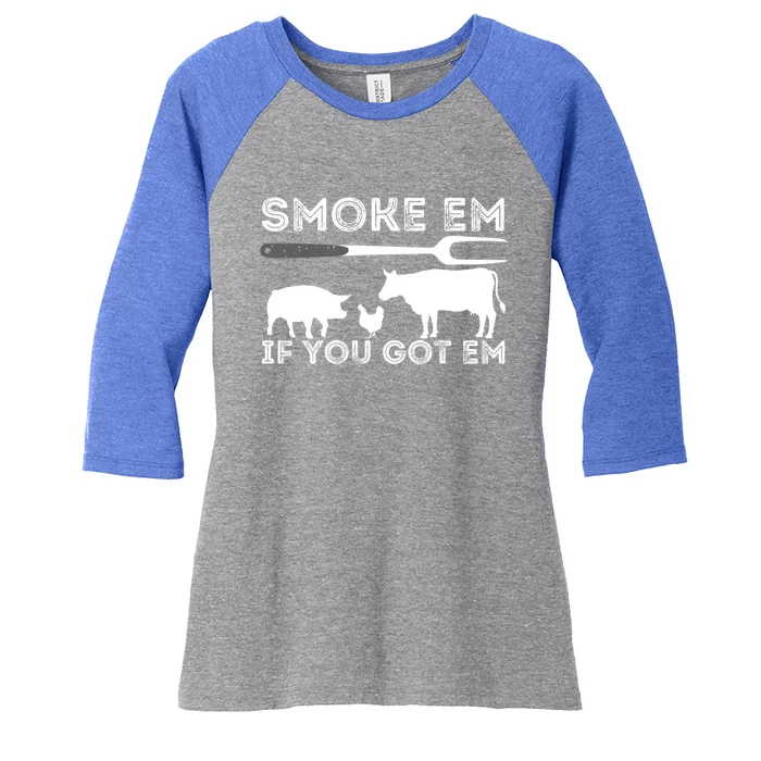 Smoke Em If You Got Em Funny Bbq Smoker Barbecue Grilling Meaningful Gift Women's Tri-Blend 3/4-Sleeve Raglan Shirt