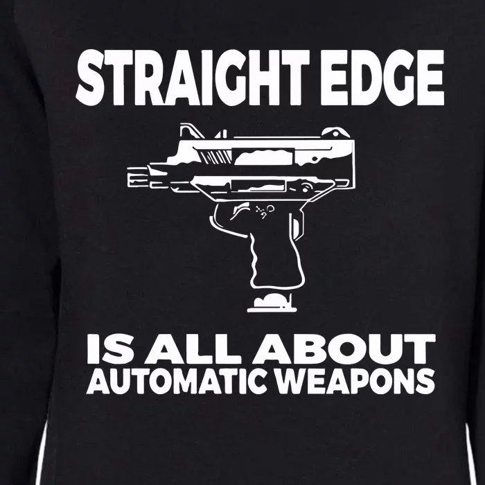 Straight Edge Is All About Automatic Weapons Field Of Flames Womens California Wash Sweatshirt