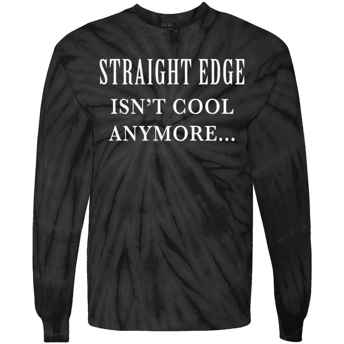 Straight edge isn't cool anymore Tie-Dye Long Sleeve Shirt