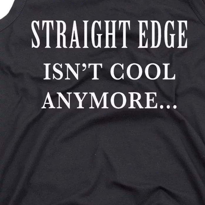 Straight edge isn't cool anymore Tank Top