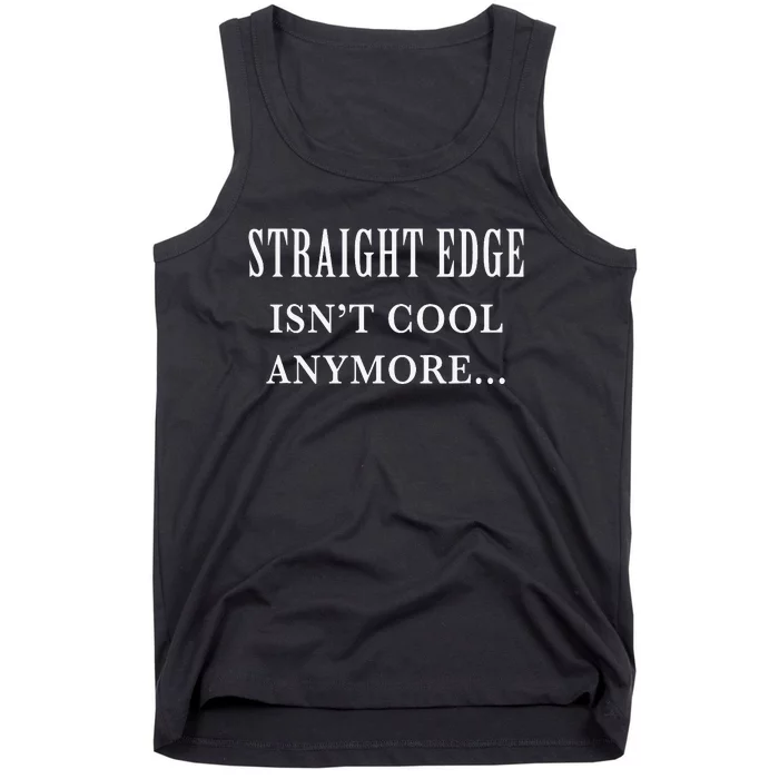 Straight edge isn't cool anymore Tank Top