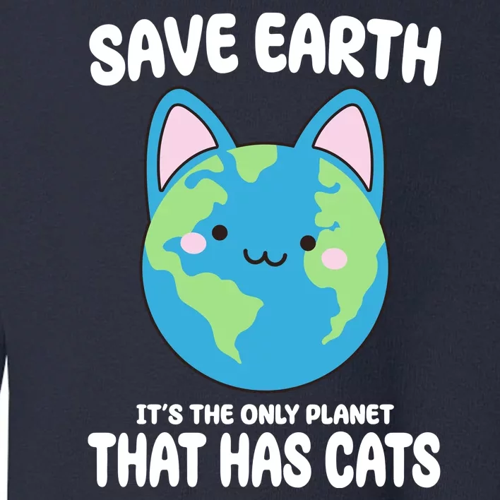 Save Earth It's The Only Planet That Has Cats Funny Cute Toddler Sweatshirt