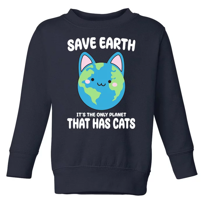 Save Earth It's The Only Planet That Has Cats Funny Cute Toddler Sweatshirt