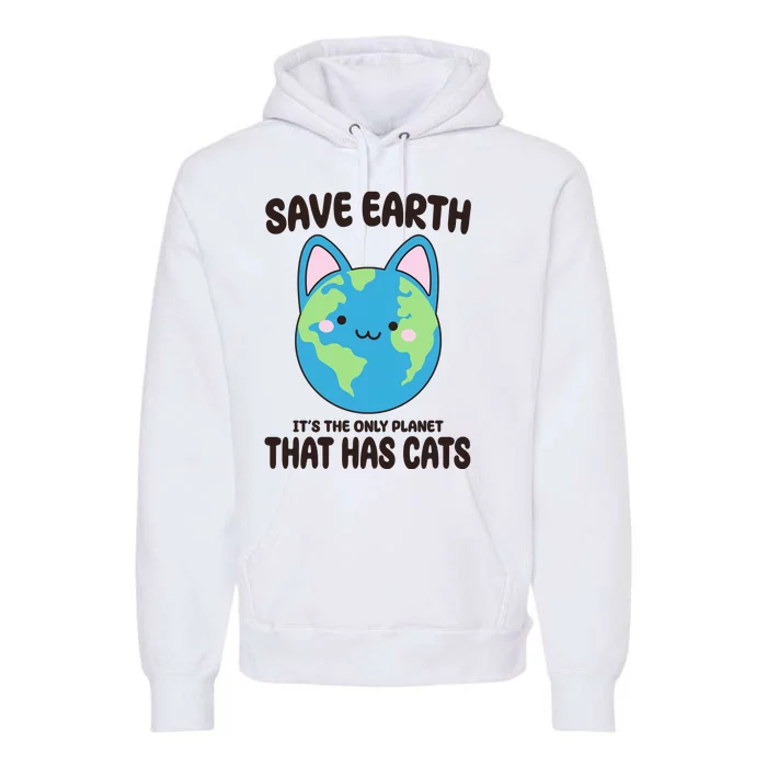 Save Earth It's The Only Planet That Has Cats Funny Cute Premium Hoodie