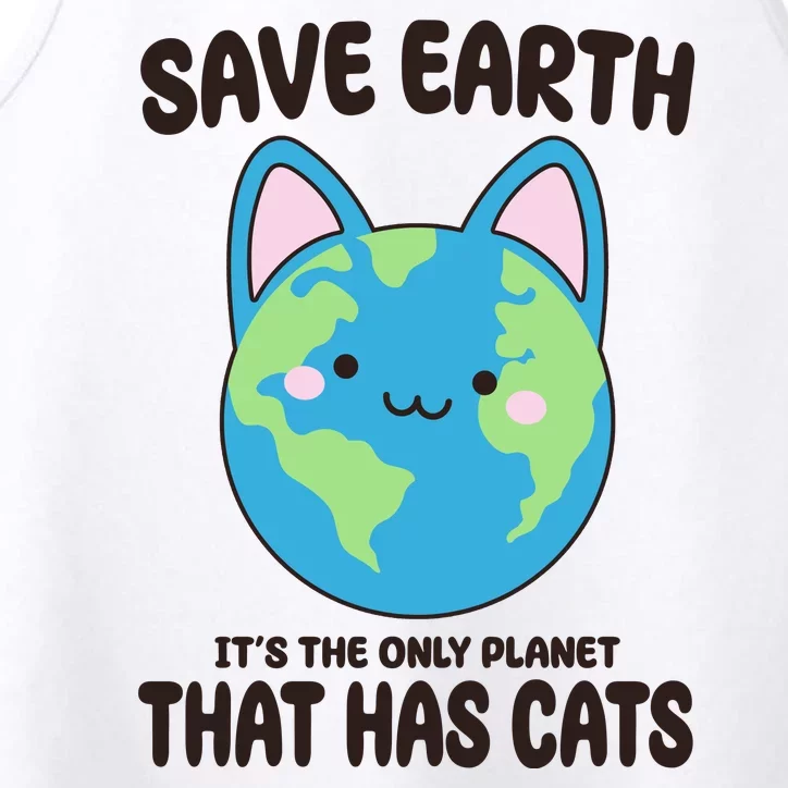 Save Earth It's The Only Planet That Has Cats Funny Cute Performance Tank