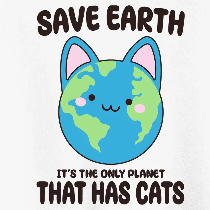 Save Earth It's The Only Planet That Has Cats Funny Cute Toddler T-Shirt