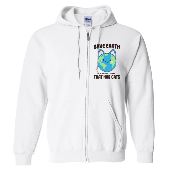 Save Earth It's The Only Planet That Has Cats Funny Cute Full Zip Hoodie