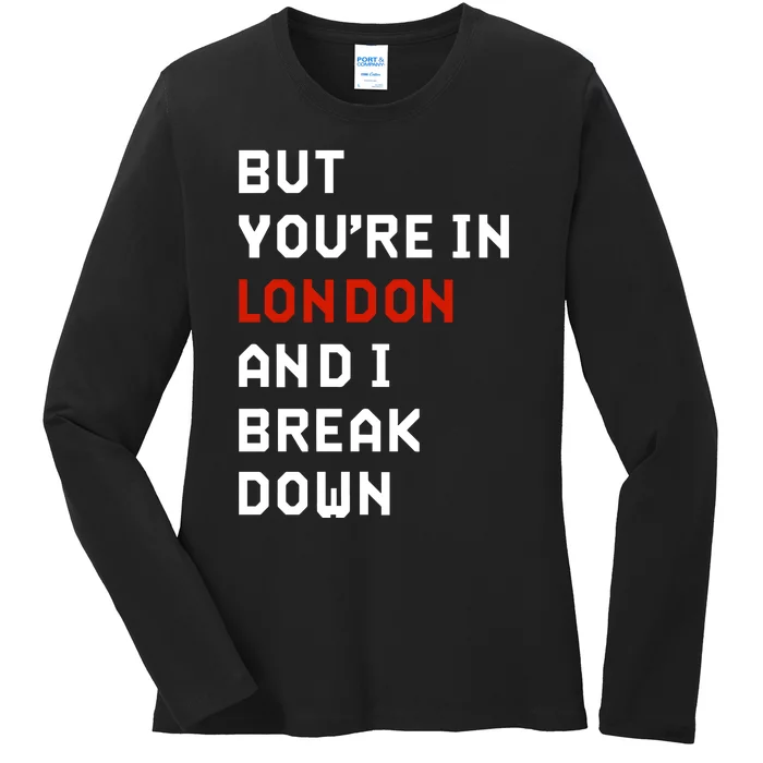 Sam Eras London But You’Re In London And I Break Down Ladies Long Sleeve Shirt