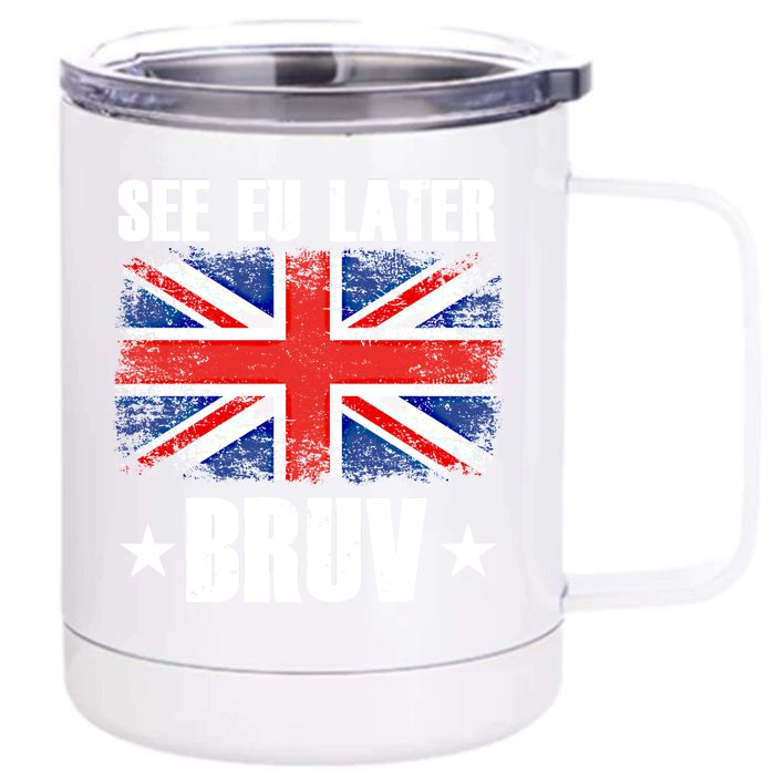 See Eu Later Europe Brexit England Uk United Kingdom Gift Front & Back 12oz Stainless Steel Tumbler Cup