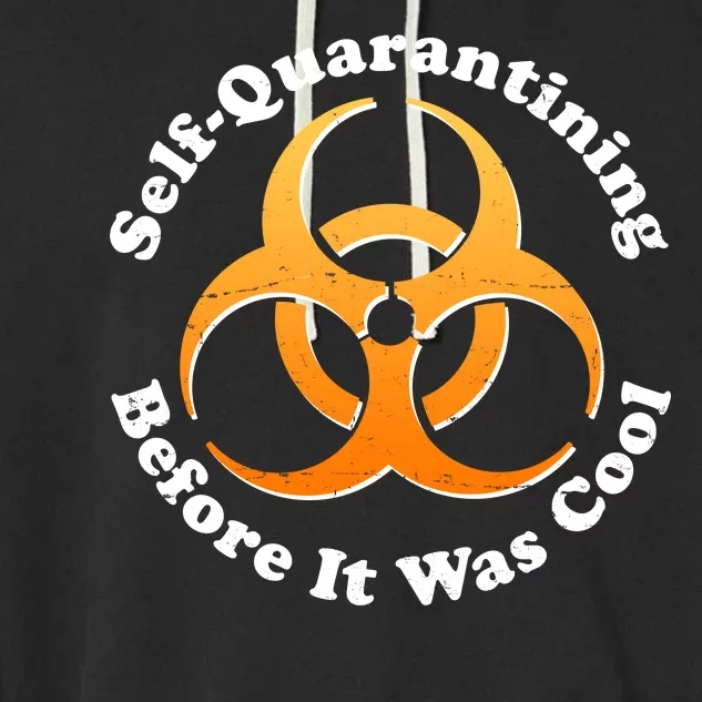 Self Quarantining Before It Was Cool Biohazard Garment-Dyed Fleece Hoodie