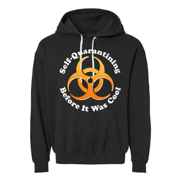 Self Quarantining Before It Was Cool Biohazard Garment-Dyed Fleece Hoodie