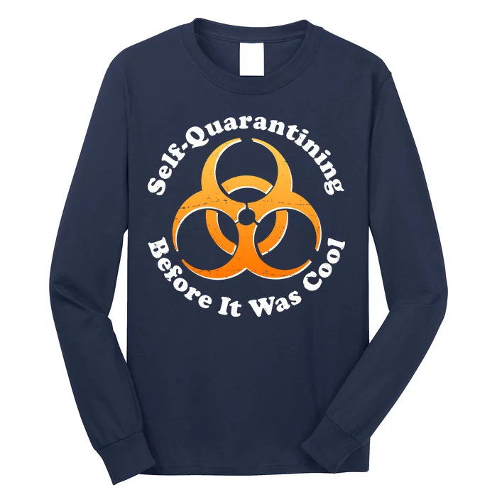 Self Quarantining Before It Was Cool Biohazard Long Sleeve Shirt