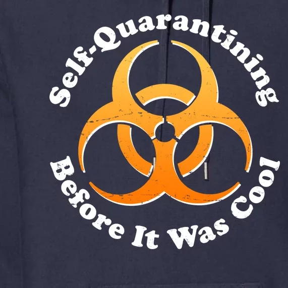 Self Quarantining Before It Was Cool Biohazard Premium Hoodie