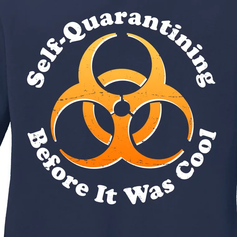 Self Quarantining Before It Was Cool Biohazard Ladies Long Sleeve Shirt