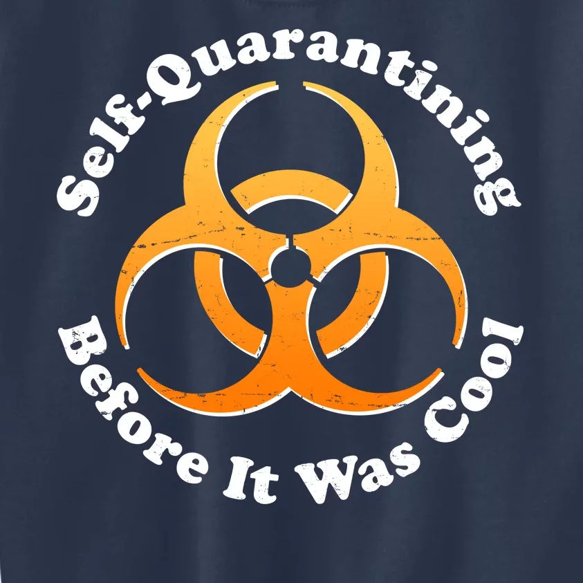 Self Quarantining Before It Was Cool Biohazard Kids Sweatshirt