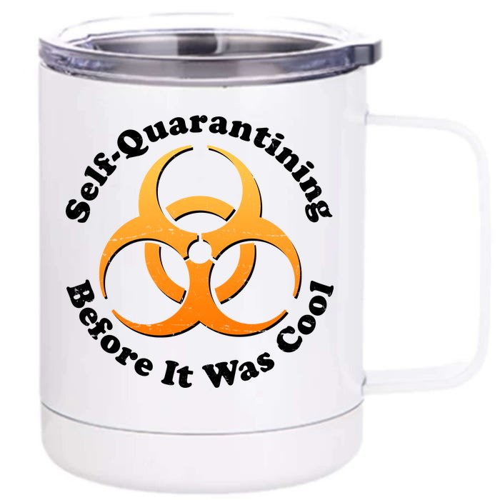 Self Quarantining Before It Was Cool Biohazard Front & Back 12oz Stainless Steel Tumbler Cup