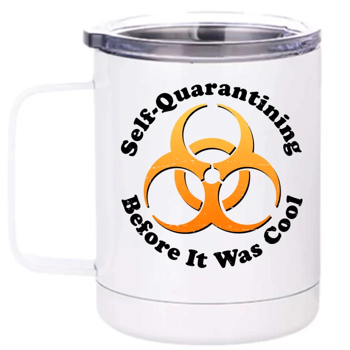 Self Quarantining Before It Was Cool Biohazard Front & Back 12oz Stainless Steel Tumbler Cup